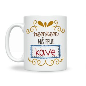 NEMREM NIŠ PRIJE KAVE ŠALICA