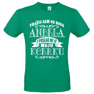 TRAŽIO SAM OD BOGA ANĐELA I POSLAO MI JE MOJU KĆERKU - MAJICA KRATKIH RUKAVA